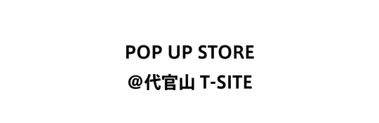 POP UP STORE at 代官山T-SITE