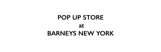BARNEYS NEY YORKにてPOP UP開催中！　[終了しました]